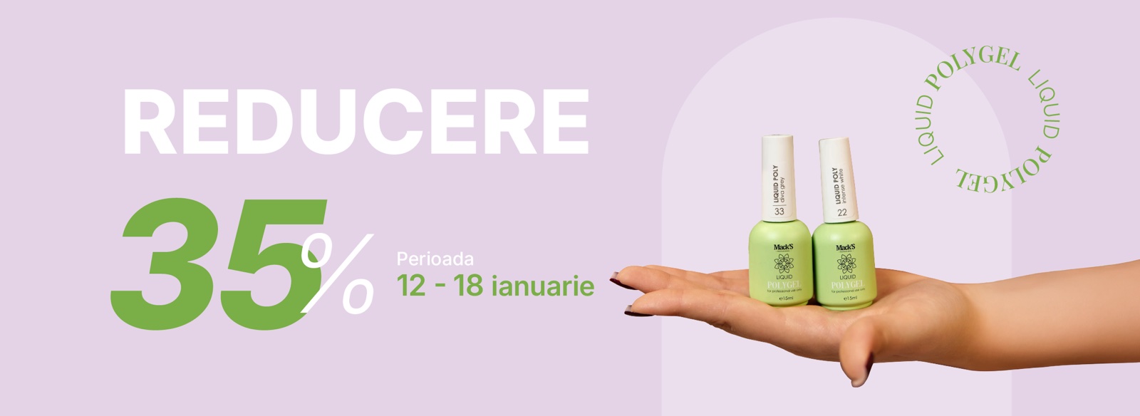 Reducere 12-18 Ianuarie, polygel liquid -25 %